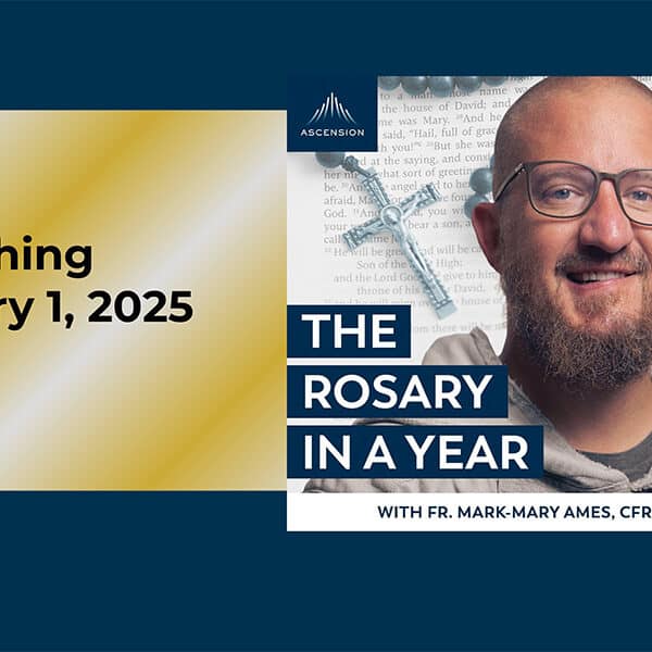 ‘The Rosary in a Year’ podcast: ‘Poco a poco’ to the Lord