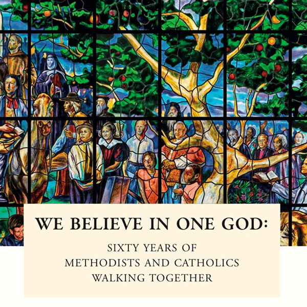 The cover of "We Believe in One God: 60 Years of Methodists and Catholics Walking Together,"